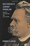Robert Holub, "Nietzsche's Jewish Problem: Between Anti-Semitism and Anti-Judaism" (Princeton UP, 2016)