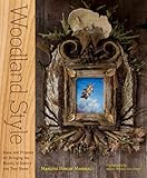 Woodland Style: Ideas and Projects for Bringing Foraged and Found Elements into Your Home by 