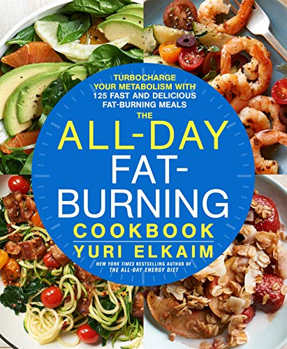 The All-Day Fat-Burning Cookbook: Turbocharge Your Metabolism with More Than 125 Fast and Delicious by Yuri Elkaim