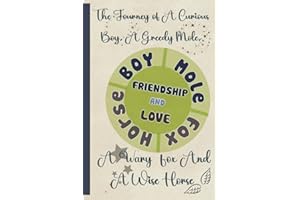 FRIENDSHIP AND LOVE: The Journey Of A Curious Boy, A Greedy Mole, A Wary Fox And A Wise Horse