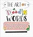The Art of Doodle Words: Turn Your Everyday Doodles into Cute Hand Lettering! by Sarah Alberto