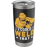 I Could Weld That For A Welder Stainless Steel Insulated Tumbler