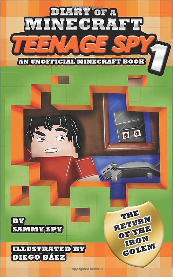 Diary Of A Minecraft Teenage Spy 1 The Return Of The Iron Golem An Unofficial Minecraft Book A Hilarious Adventure For Kids Ages 6 12 Sam Spy Books Spy Sammy Baez Diary Of A Minecraft Teenage Spy 1 The Return Of The Iron Golem An Unofficial Minecraft Book A Hilarious Adventure For Kids Ages 6 12 Sam Spy Books Spy Sammy Baez