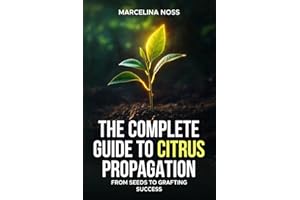 THE COMPLETE GUIDE TO CITRUS PROPAGATION: FROM SEEDS TO GRAFTING SUCCESS