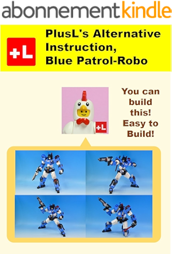 Download PlusL's Alternative Instruction, Blue Patrol-Robo: You can build the Blue Patrol-Robo out of your own bricks! (English Edition) PDF