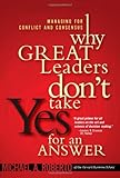 Why Great Leaders Don't Take Yes for an Answer: Managing for Conflict and Consensus, Michael Roberto, 0137000634