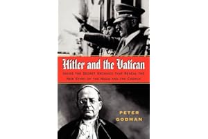 Hitler and the Vatican: Inside the Secret Archives That Reveal the New Story of the Nazis and the Church