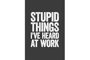 Stupid Things I've Heard At Work: 6 x 9 Blank Lined Notebook Journal - Funny Saying Sarcastic Work Gag Gift for Office Coworkers, Employees, Adults, Boss
