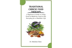 Traditional Chinese Food Therapy: A Beginner's Guide to Using Food As Medicine, Food to Eat Everyday for a Healthier Life