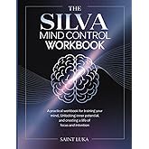 The Silva Mind Control Method WorkBook: A Practical Workbook for Training Your Mind, Unlocking Inner Potential, and Creating a Life of Focus and Intention.