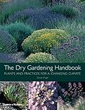 The Dry Gardening Handbook: Plants and Practices