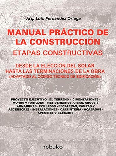 Manual Practico De La Construccion Practical Manual For Construction Desde La Eleccion Del Solar Hasta Las Terminaciones De La Obra Since The Until The Work Finishes Spanish Edition Ortega