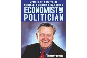 MEMOIR OF A MAVERICK GERMAN-AMERICAN-CANADIAN ECONOMIST AND POLITICIAN