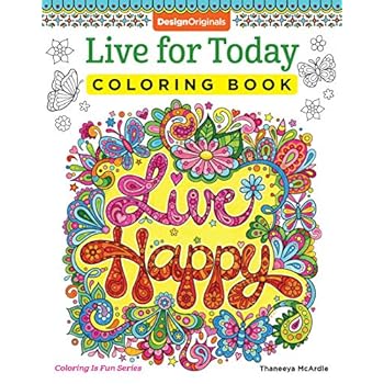 Live for Today Coloring Book (Coloring is Fun) (Design Originals) 32 Inspiring Quotes & Beginner-Friendly Creative Art Activities from Thaneeya McArdle; High-Quality, Extra-Thick Perforated Pages Live for Today Coloring Book (Coloring is Fun) (Design Originals) 32 Inspiring Quotes & Beginner-Friendly Creative Art Activities from Thaneeya McArdle; High-Quality, Extra-Thick Perforated Pages