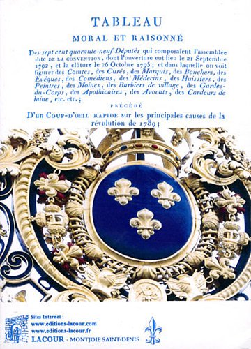 Petite biographie conventionnelle ou Tableau moral et raisonné des sept cent quarante-neuf députés qui composaient l'assemblée dite de la Convention...