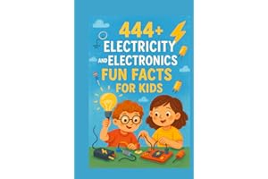 444+ Electricity and Electronics Fun Facts for Kids: Discover the Shocking World of Power, Gadgets, and Incredible Inventions!: A Family-Friendly ... Pictures and Quizzes (Fun Facts For Kids 6-8)