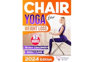 Chair Yoga for Weight Loss: A 30-Day Easy-to-Follow Challenge to Help Lose Weight and Revitalize Your Flexibility in Just a Few Minutes a Day with Gentle Poses. Perfect for Beginners and Seniors