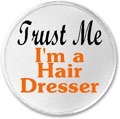 Amazon Com Trust Me I M A Hair Dresser 3 Sew Iron On Patch