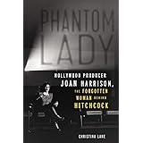 Phantom Lady: Hollywood Producer Joan Harrison, the Forgotten Woman Behind Hitchcock