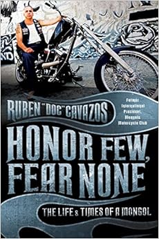 Honor Few, Fear None: The Life and Times of a Mongol, by Ruben Cavazos Honor Few, Fear None: The Life and Times of a Mongol, by Ruben Cavazos