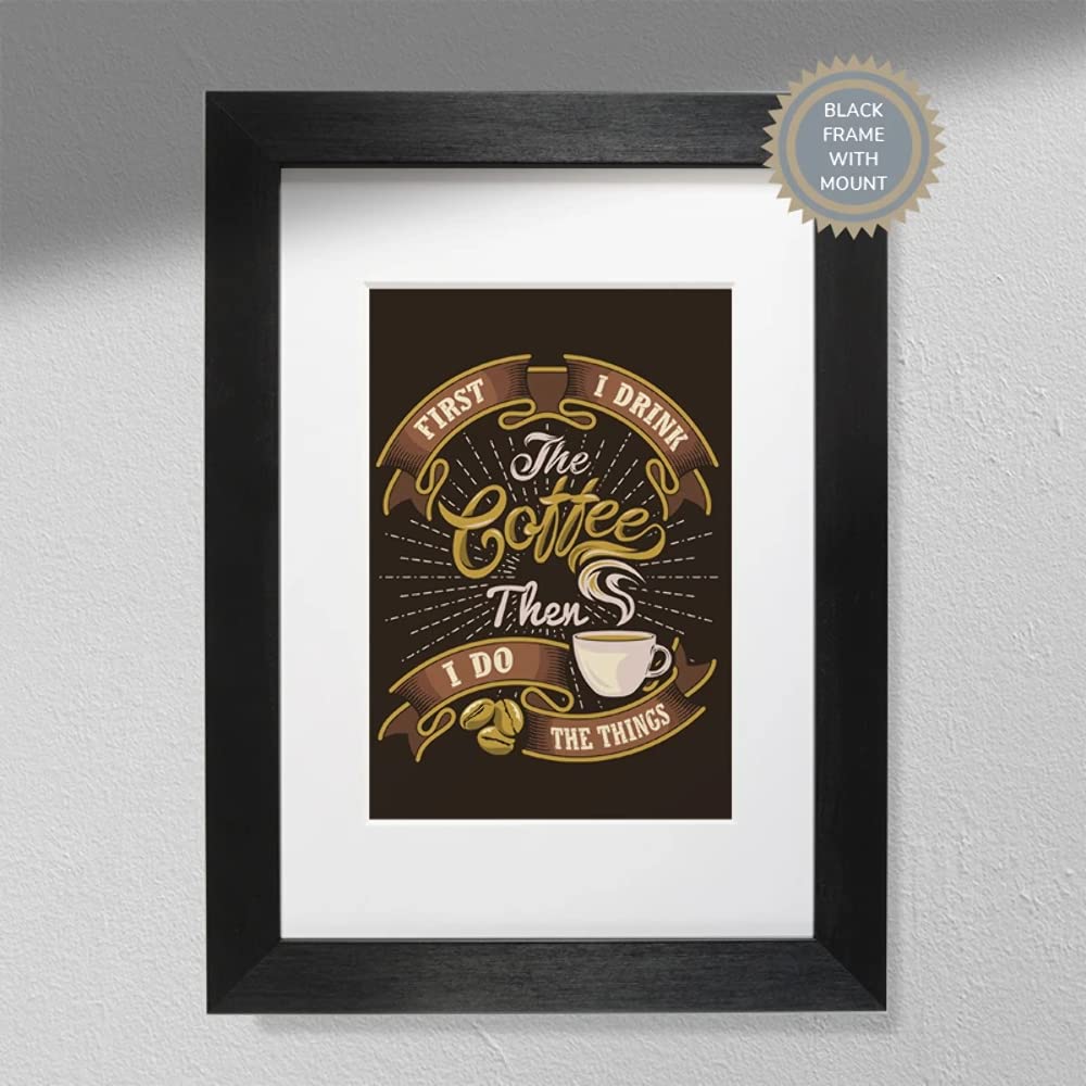 First I Drink Coffee Then I Do Things - Typography Print | Kitchen Wall Art | Coffee Print Print Only A3