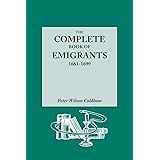 The Complete Book of Emigrants, 1661-1699. A comprehensive listing compiled from English Public Records of those who took shi