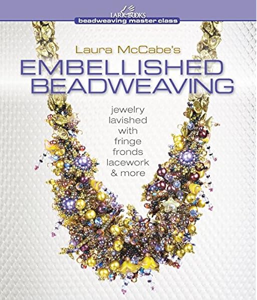 Laura Mccabe S Embellished Beadweaving Jewelry Lavished With