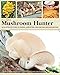 The Complete Mushroom Hunter: An Illustrated Guide to Finding, Harvesting, and Enjoying Wild Mushrooms
