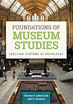 Foundations of Museum Studies: Evolving Systems of Knowledge: Evolving Systems of Knowledge