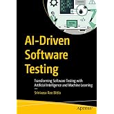 AI-Driven Software Testing: Transforming Software Testing with Artificial Intelligence and Machine Learning