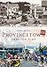 Provincetown Through Time III (America Through Time) by