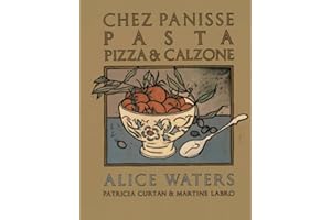 Chez Panisse Pasta, Pizza, & Calzone: A Cookbook