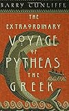The Extraordinary Voyage of Pytheas the Greek: The Man Who Discovered Britain