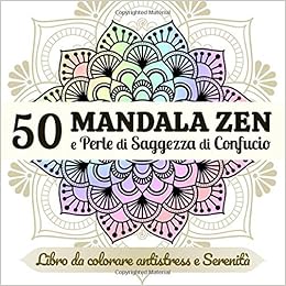 Frasi Natale Zen.50 Mandala Zen E Perle Di Saggezza Di Confucio Libro Da Colorare Antistress E Serenita Libro Da Colorare Per Adulti Mandala Rilassanti Calma Relax E Serenita Italian Edition Art