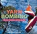 Yarn Bombing: The Art of Crochet and Knit Graffiti by Mandy Moore, Leanne Prain