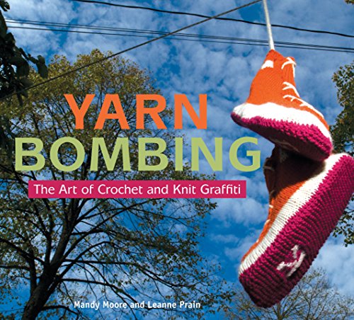 Yarn Bombing: The Art of Crochet and Knit Graffiti by Mandy Moore, Leanne Prain