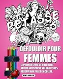 Image de Défouloir Pour Femmes: Le Premier Livre De Coloriage Adulte Antistress Vulgaire 100% Réservé Aux Filles En Colère. (French Edition)