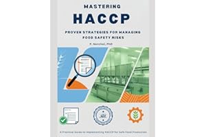 Mastering HACCP: Proven Strategies for Managing Food Safety Risks: A Practical Guide to Implementing HACCP for Safe Food Production
