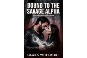 Bound to the Savage Alpha: A Dark Possessive Werewolf Romance with a Dangerous Bond and Rising Power (The Bonded Alpha Series