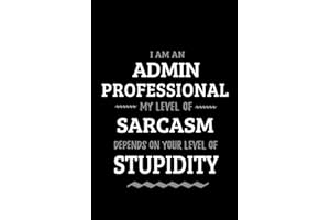 Admin Professional - My Level of Sarcasm Depends On Your Level of Stupidity: Blank Lined Funny Administrative Journal Noteboo