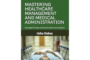 MASTERING HEALTHCARE MANAGEMENT AND MEDICAL ADMINISTRATION: Ethicolegal Principles and Practice (with current updates)