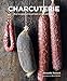 Charcuterie: How to enjoy, serve and cook with cured meats