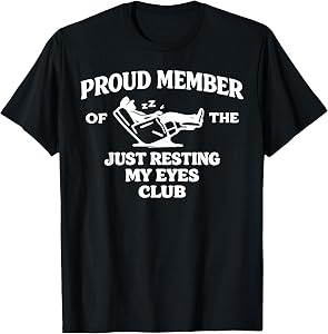 Proud Member of The Just Resting My Eyes Club T-Shirt