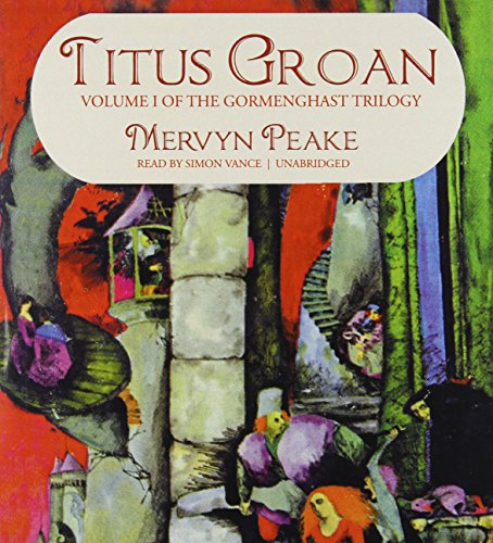 Titus Groan (Gormenghast Trilogy, Book 1) (Gormenghast Trilogy (Audio))