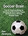 Soccer Brain: The 4C Coaching Model for Developing World Class Player Mindsets and a Winning Football Team (Soccer Coaching)