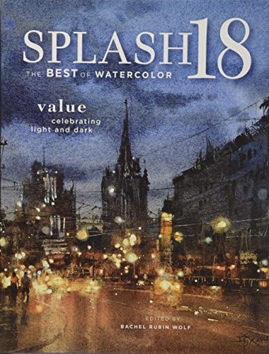 Splash 18: Value Celebrating Light and Dark (Splash: The Best of Watercolor) Hardcover โ 30 July 2017