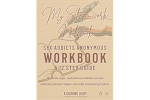 A Guiding Light SAA Workbook - Your Personal Guide to the 12 Steps of Sex Addicts Anonymous: Work the Steps - Understand Addi