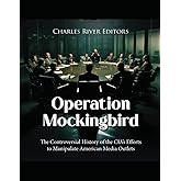 Operation Mockingbird: The Controversial History of the CIA’s Efforts to Manipulate American Media Outlets