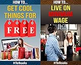 2in1 HTeBooks: How To Get Cool Things For Free and How To Live On Minimum Wage And Manage Your Finances
