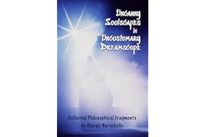 Uncanny Soulscapes in Uncustomary Dreamscope: Collected Philosophical Fragments
